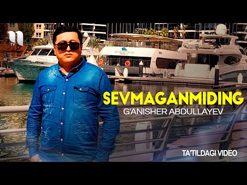 G'anisher Abdullayev — Sevmaganmiding (ta'tildagi video)