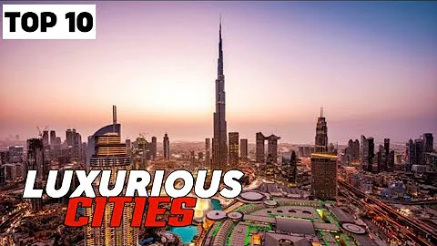 Top 10 Luxury Cities in the World
