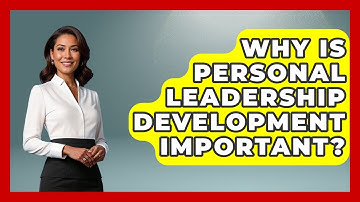 Why Is Personal Leadership Development Important? - The Personal Growth Path