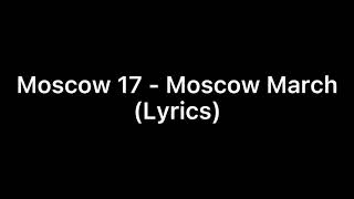 Moscow 17 - Moscow March (lyrics)