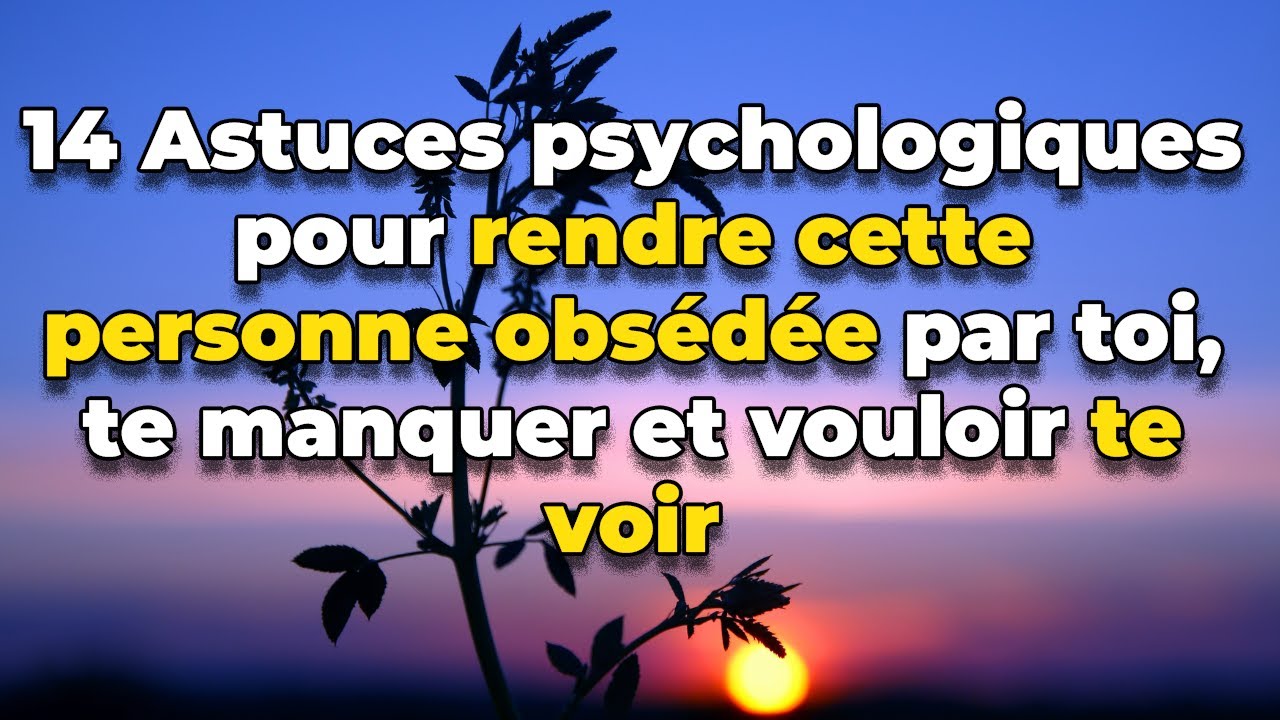14 Astuces psychologiques pour rendre cette personne obsédée par toi, te manquer et vouloir te voir