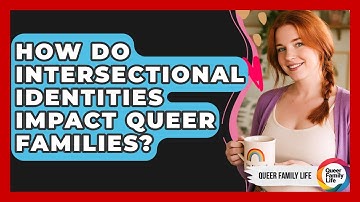 How Do Intersectional Identities Impact Queer Families? - Queer Family Life