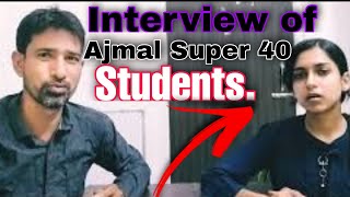 Interview of Ajmal Super 40 Students.