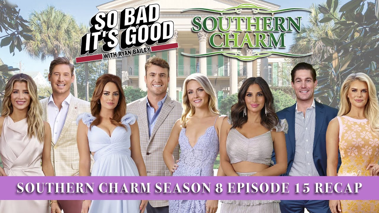 Southern Charm Season 8 Episode 15 Recap - So Bad It's Good with Ryan Bailey