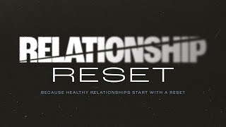 Relationship Reset (Part 2) || Winning the Play Unconditional Love