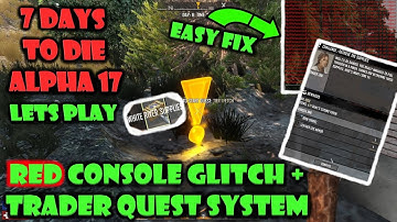 Trader Quests and How to fix Red Console Error Glitch in 7 Days to Die Alpha 17 Lets Play Series.