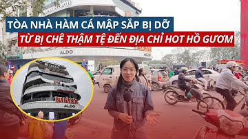 Toà nhà Hàm cá mập sắp bị phá dỡ: Từ bị chê xấu thậm tệ đến địa chỉ hot hồ Gươm