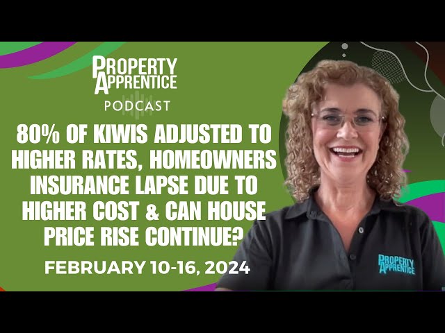 80% of Kiwis Adjusted to Higher Rates, Homeowners Insurance Lapse & Can House Price Rise Continue?