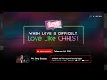 When Love is Difficult, Love Like Christ - Bong Saquing - The Love Series