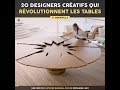 20 designers créatifs qui révolutionnent les tables
