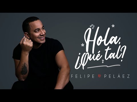 Felipe Peláez - Hola, ¿Qué tal? (Video Oficial)