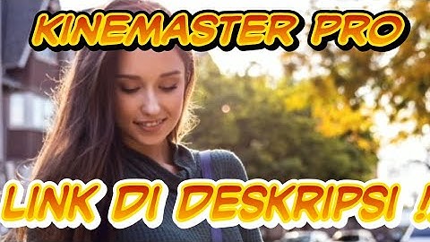 Cara Download KineMaster Pro / Mod Tanpa Watermark Unlock Premium + membuat Intro dengan KineMaster