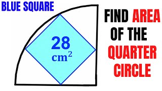 Calculate area of the Quarter Circle | Area of the Blue square is 28 | Important skills explained