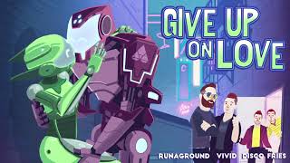 Runaground, Vivid, Disco Fries - Give Up On Love