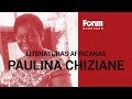 LITERATURAS AFRICANAS: Conheça a escritora moçambicana PAULINA CHIZIANE