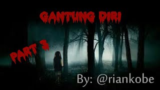 Gantung Diri  Part 3   By Riankobe  Kisah Nyata 