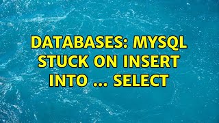 Databases: MySQL stuck on INSERT INTO ... SELECT (2 Solutions!!)