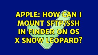 Apple: How can I mount SFTP/SSH in Finder on OS X Snow Leopard? (9 Solutions!!)