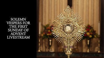 Solemn Vespers for the First Sunday of Advent