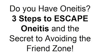 Do You Have ONEITIS? 3 Steps to Escape Oneitis With Your Crush