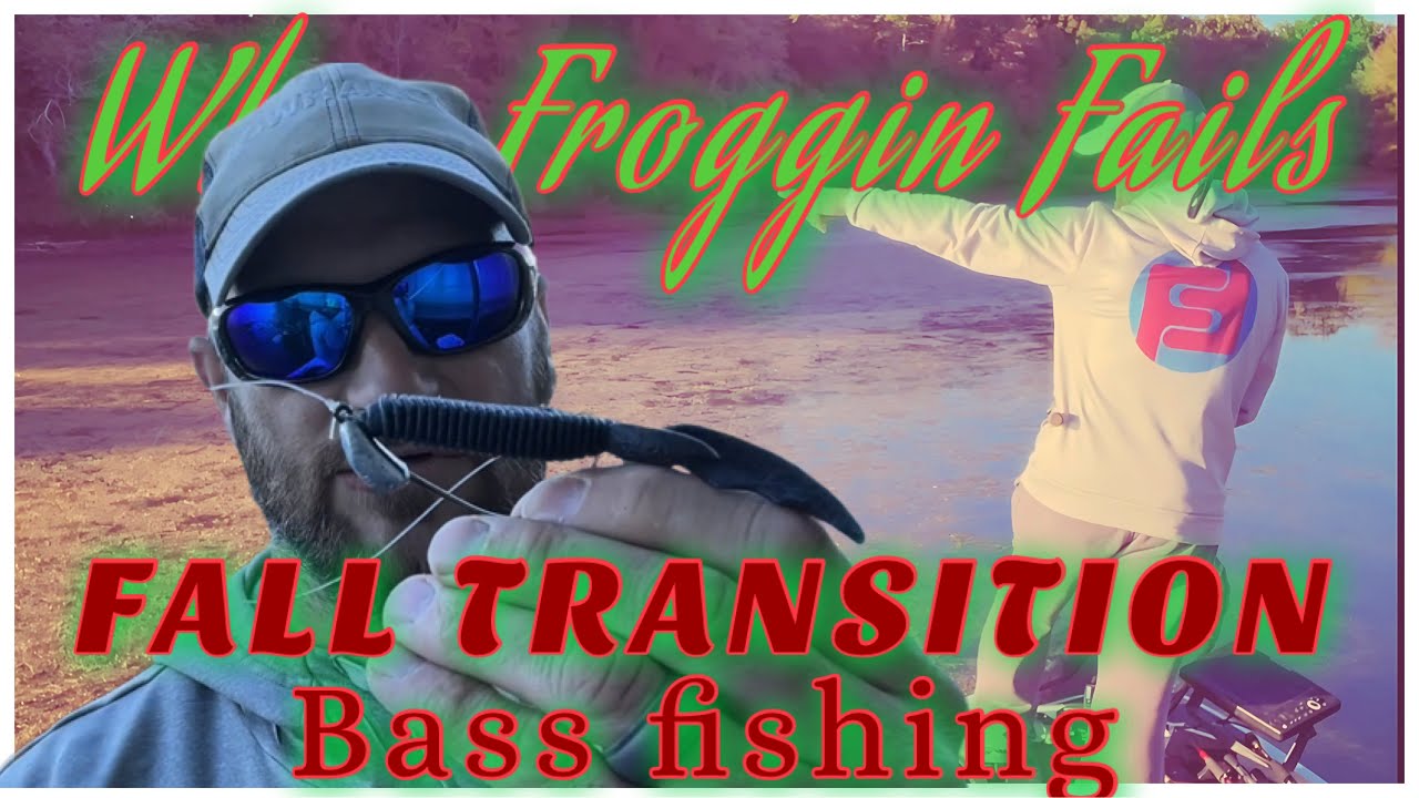 FALL TRANSITION BASS FISHING; When Froggin Fails!!
