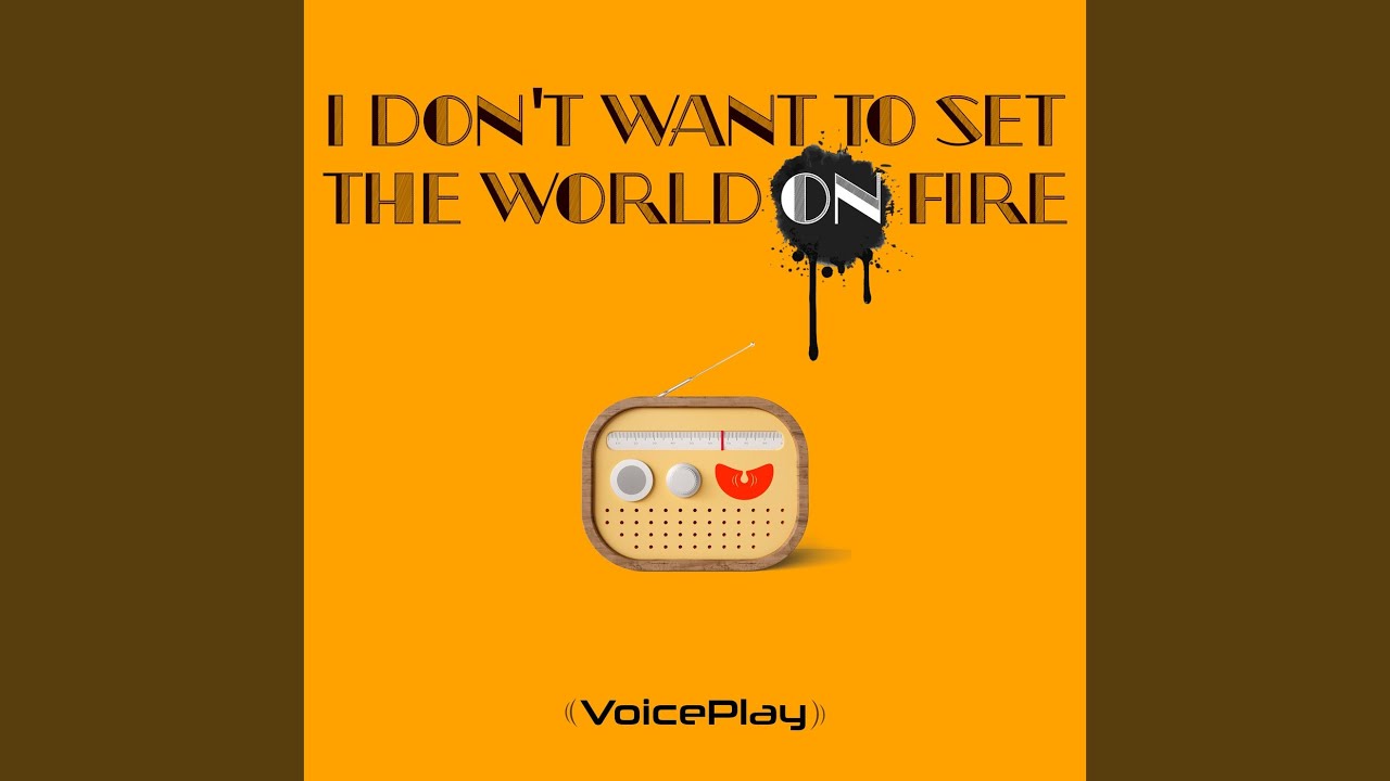I Don't Want to Set the World on Fire YouTube I Don't Want to Set the World on Fire YouTube