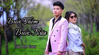 BƯỚC THÊM BƯỚC NỮA - THÁI HỌC x LÊ CHÍ TRUNG | TUẤN ANH COVER - Thuỷ chung em đi chung thuyền..