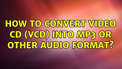 How to convert Video CD (VCD) into mp3 or other audio format? (3 Solutions!!)