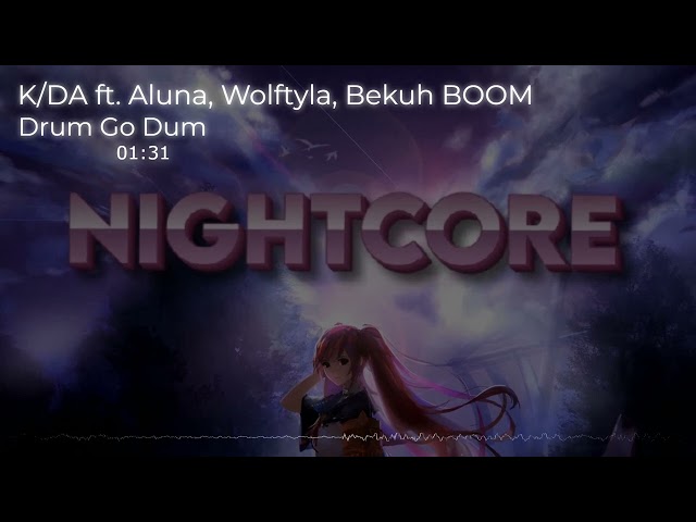 Nightcore-K/DA Ft Aluna, Wolftyla, Bekuh Boom | Drum Go Dum class=
