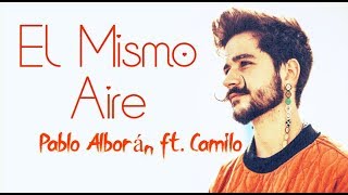 Camilo, Pablo Alborán - El Mismo Aire (Letra/Lyrics) 💔 2023