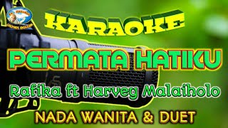 PERMATA HATIKU || KARAOKE || NADA WANITA \u0026 DUET || RAFIKA ft HARVEY MALAIHOLO