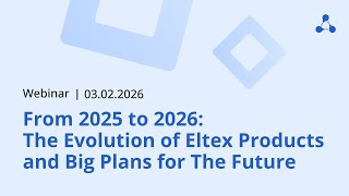 From 2025 To 2026 The Evolution Of Eltex Products And Big Plans For The Future  February 3 2026