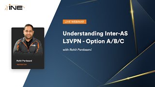 INE Live Webinar: Understanding InterAS L3VPN  Option A/B/C