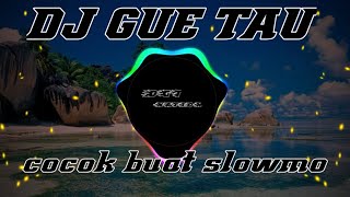 Dj Gue Tau || Cocok Buat Slowmo!!