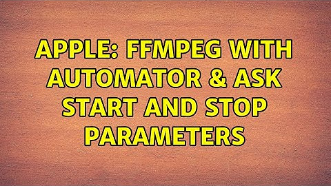 Apple: FFmpeg with Automator & ask Start and Stop parameters