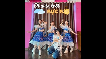 ĐI GIỮA TRỜI RỰC RỠ | Vũ đoàn Fancy