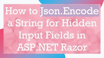 How to Json.Encode a String for Hidden Input Fields in ASP.NET Razor