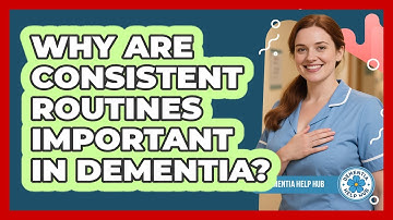 Why Are Consistent Routines Important In Dementia?