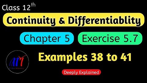 Chapter 5 Ex 5.7 (Examples 38 to 41) Continuity & Differentiability Class 12 Maths | NCERT Solutions