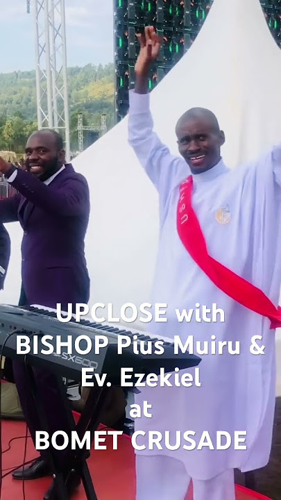 Up close with Bishop Pius Muiru & Ev. Ezekiel at BOMET CRUSADE 30.07.2023