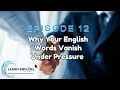 Episode 12: Why Your English Words Vanish Under Pressure