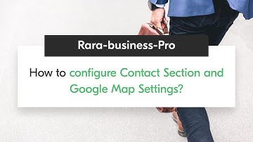 How to Configure Contact Section and Google Map Settings | Rara Business Pro WordPress Theme