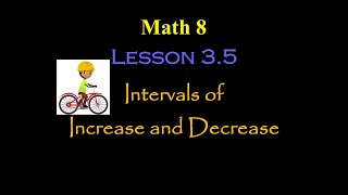 Math 8 : Lesson 3.5 : Intervals of Increase and Decrease