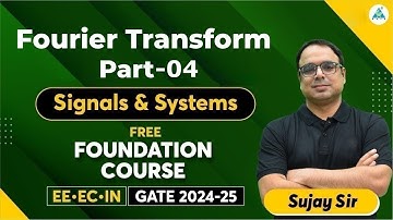 Fourier Transform Part 04 |  signals and systems | Free Foundation Course | Sujay Sir