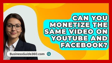 Can You Monetize The Same Video On YouTube And Facebook? - BusinessGuide360.com