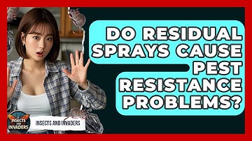 Do Residual Sprays Cause Pest Resistance Problems? - Insects and Invaders