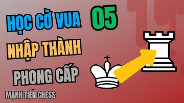 Học Cờ Vua #5 | Nhập Thành Và Phong Cấp | Mạnh Tiến Chess