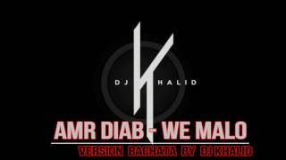 Amr Diab - We Malo  (Version Bachata Dj Khalid) Resimi