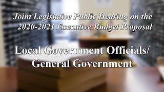 Joint Legislative Public Hearing on 2020-2021 Exec. Budget Proposal:Local Gov‘t Officials/Gen. Gov‘t