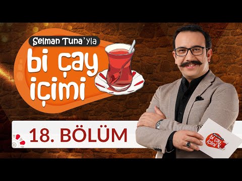 Selman Tuna'yla Bi Çay İçimi - 18.Bölüm